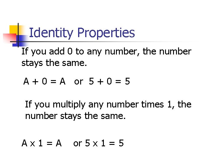 Identity Properties If you add 0 to any number, the number stays the same.