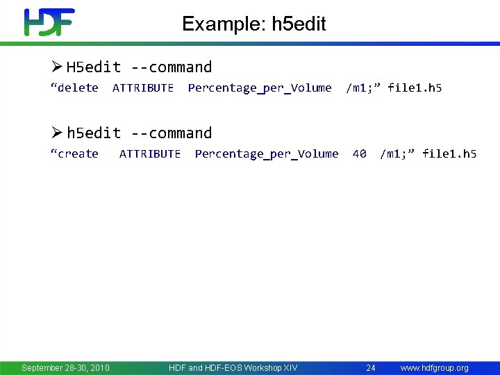 Example: h 5 edit Ø H 5 edit --command “delete ATTRIBUTE Percentage_per_Volume /m 1;