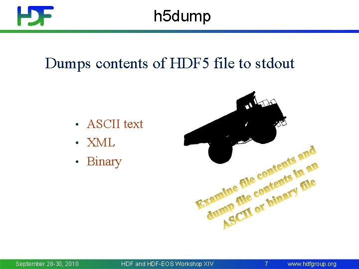 h 5 dump Dumps contents of HDF 5 file to stdout ASCII text •