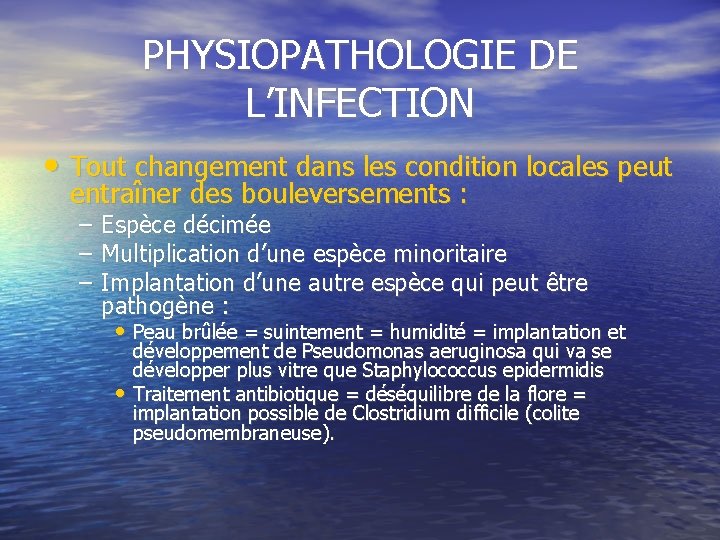 PHYSIOPATHOLOGIE DE L’INFECTION • Tout changement dans les condition locales peut entraîner des bouleversements