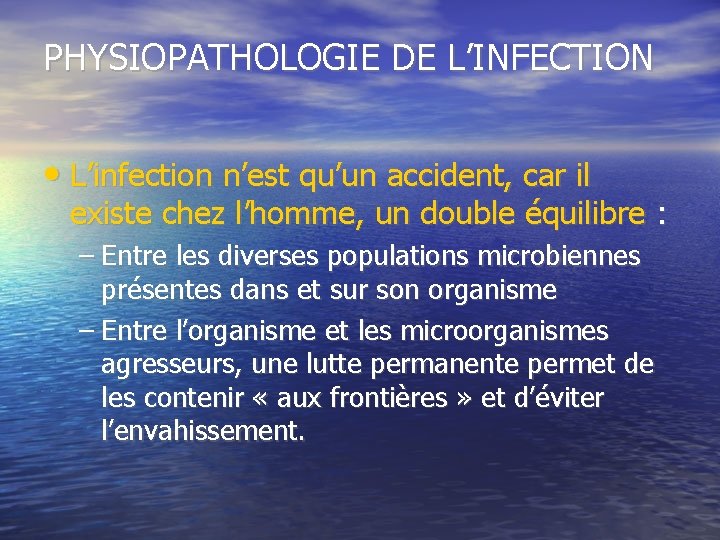 PHYSIOPATHOLOGIE DE L’INFECTION • L’infection n’est qu’un accident, car il existe chez l’homme, un