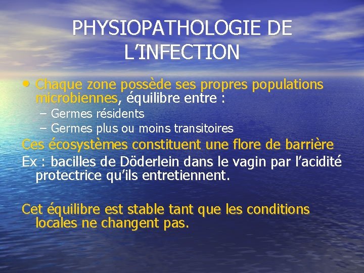 PHYSIOPATHOLOGIE DE L’INFECTION • Chaque zone possède ses propres populations microbiennes, équilibre entre :
