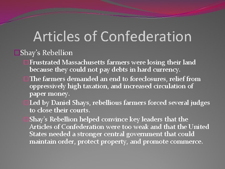 Articles of Confederation �Shay’s Rebellion �Frustrated Massachusetts farmers were losing their land because they