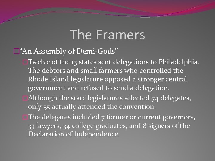 The Framers �“An Assembly of Demi-Gods” �Twelve of the 13 states sent delegations to