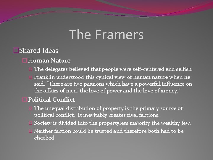 The Framers �Shared Ideas �Human Nature � The delegates believed that people were self-centered