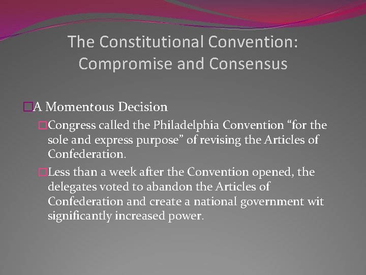 The Constitutional Convention: Compromise and Consensus �A Momentous Decision �Congress called the Philadelphia Convention