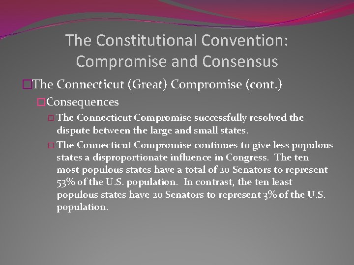 The Constitutional Convention: Compromise and Consensus �The Connecticut (Great) Compromise (cont. ) �Consequences �