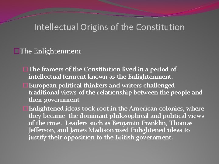 Intellectual Origins of the Constitution �The Enlightenment �The framers of the Constitution lived in