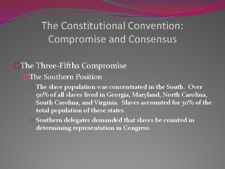 The Constitutional Convention: Compromise and Consensus �The Three-Fifths Compromise �The Southern Position � The