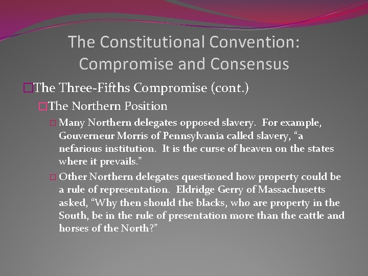The Constitutional Convention: Compromise and Consensus �The Three-Fifths Compromise (cont. ) �The Northern Position