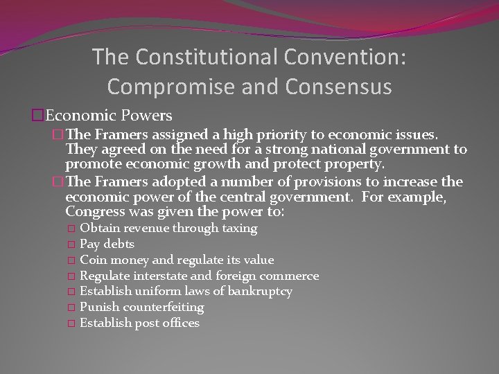 The Constitutional Convention: Compromise and Consensus �Economic Powers �The Framers assigned a high priority