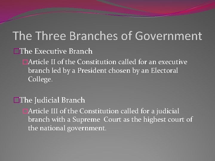 The Three Branches of Government �The Executive Branch �Article II of the Constitution called