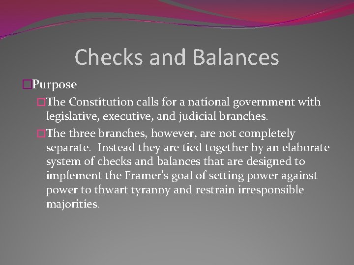 Checks and Balances �Purpose �The Constitution calls for a national government with legislative, executive,