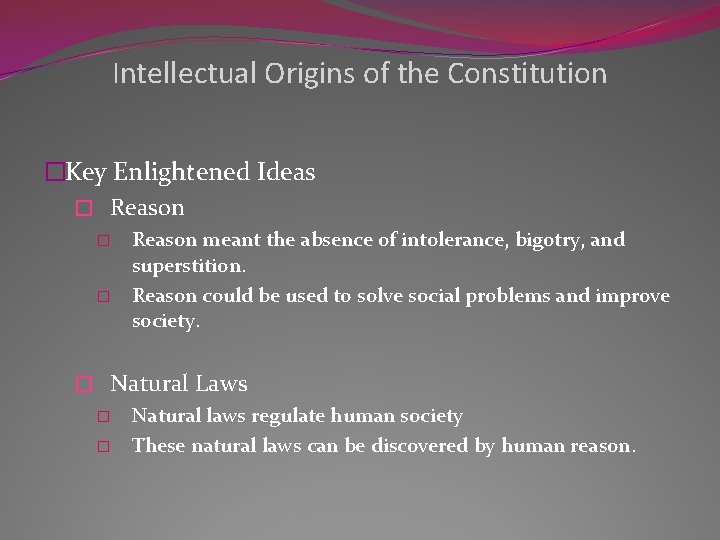 Intellectual Origins of the Constitution �Key Enlightened Ideas � Reason � � Reason meant