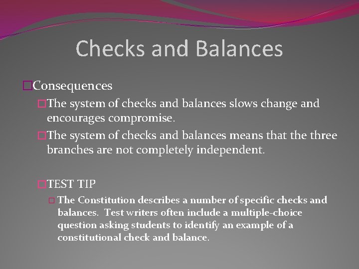 Checks and Balances �Consequences �The system of checks and balances slows change and encourages