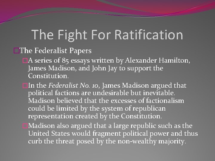 The Fight For Ratification �The Federalist Papers �A series of 85 essays written by