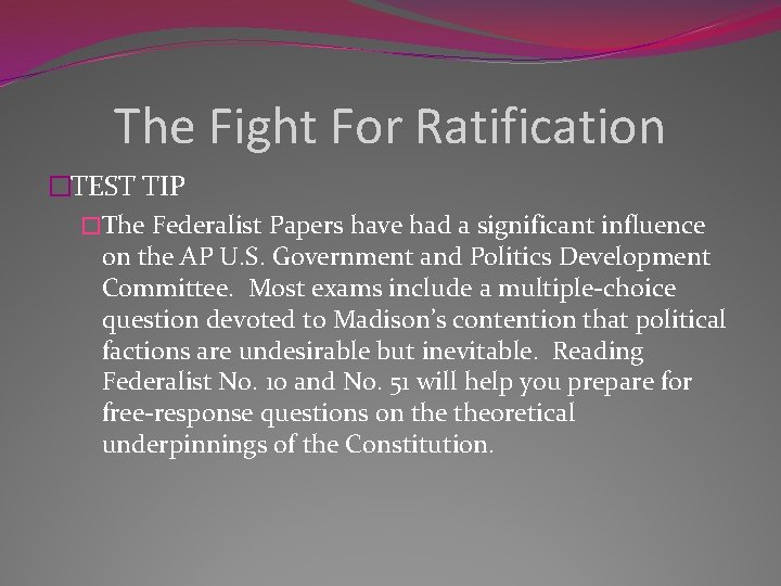 The Fight For Ratification �TEST TIP �The Federalist Papers have had a significant influence