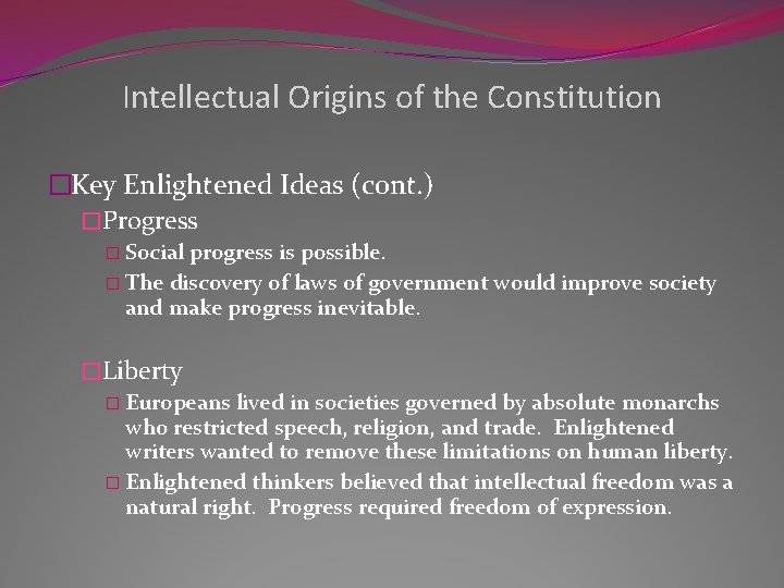 Intellectual Origins of the Constitution �Key Enlightened Ideas (cont. ) �Progress � Social progress