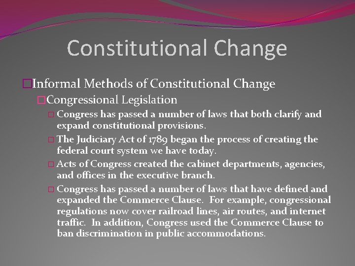 Constitutional Change �Informal Methods of Constitutional Change �Congressional Legislation � Congress has passed a