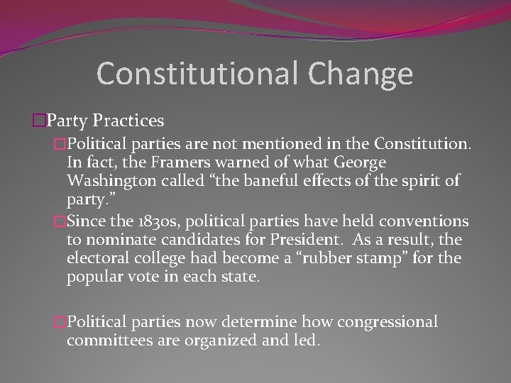 Constitutional Change �Party Practices �Political parties are not mentioned in the Constitution. In fact,