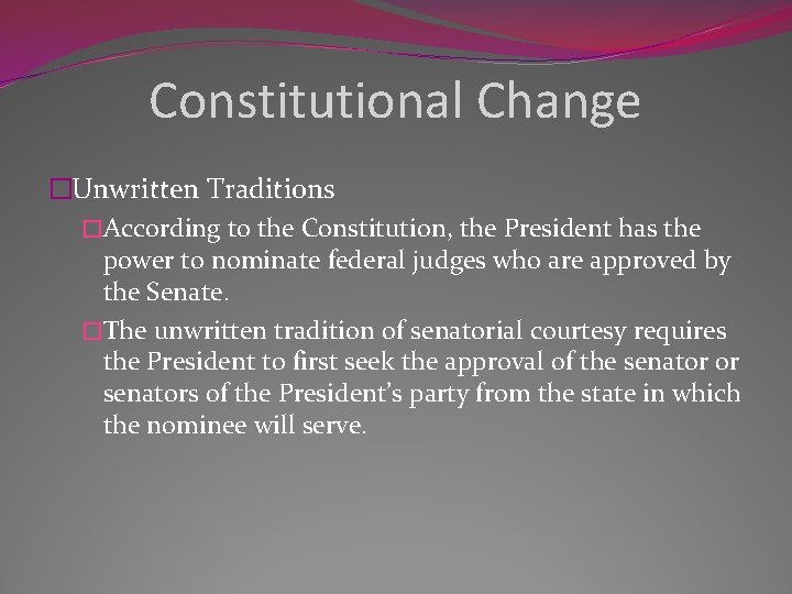 Constitutional Change �Unwritten Traditions �According to the Constitution, the President has the power to