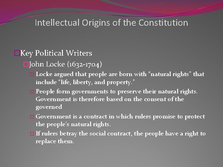 Intellectual Origins of the Constitution �Key Political Writers �John Locke (1632 -1704) � Locke