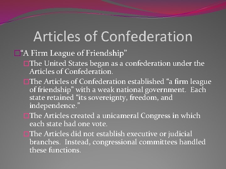 Articles of Confederation �“A Firm League of Friendship” �The United States began as a