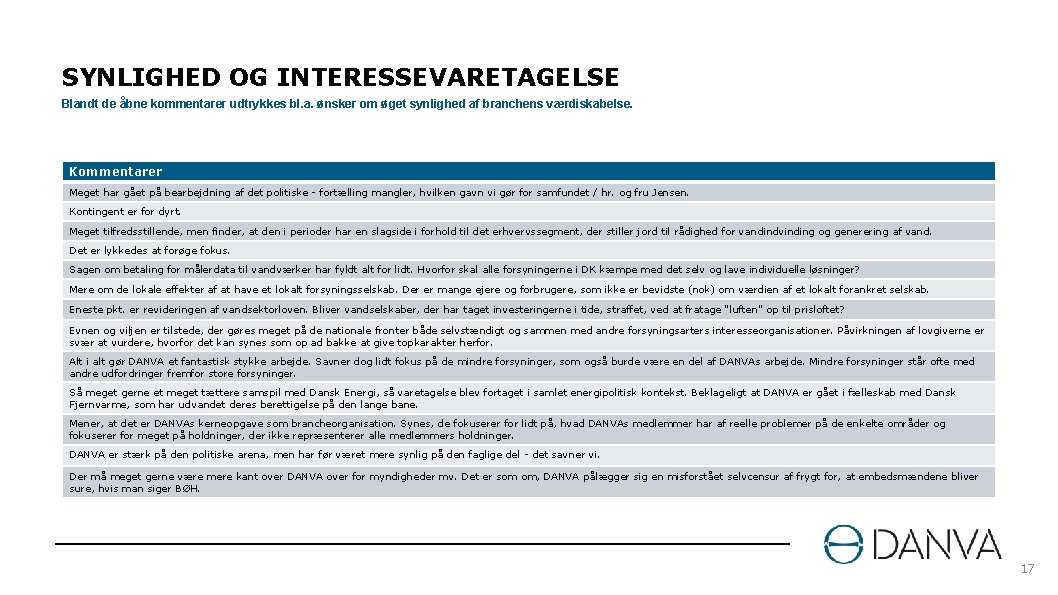 SYNLIGHED OG INTERESSEVARETAGELSE Blandt de åbne kommentarer udtrykkes bl. a. ønsker om øget synlighed