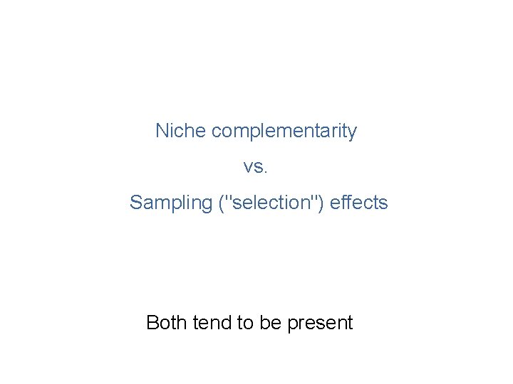 Niche complementarity vs. Sampling ("selection") effects Both tend to be present 