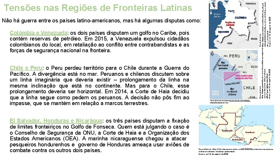 Não há guerra entre os países latino-americanos, mas há algumas disputas como: Colômbia e