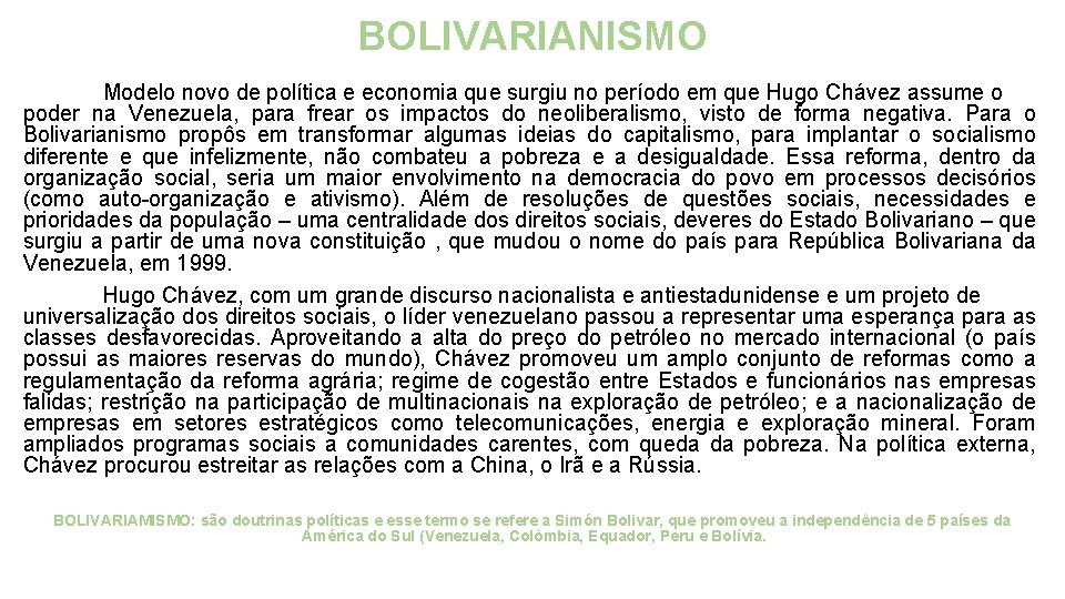 BOLIVARIANISMO Modelo novo de política e economia que surgiu no período em que Hugo