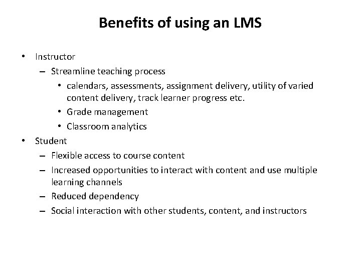 Benefits of using an LMS • Instructor – Streamline teaching process • calendars, assessments,