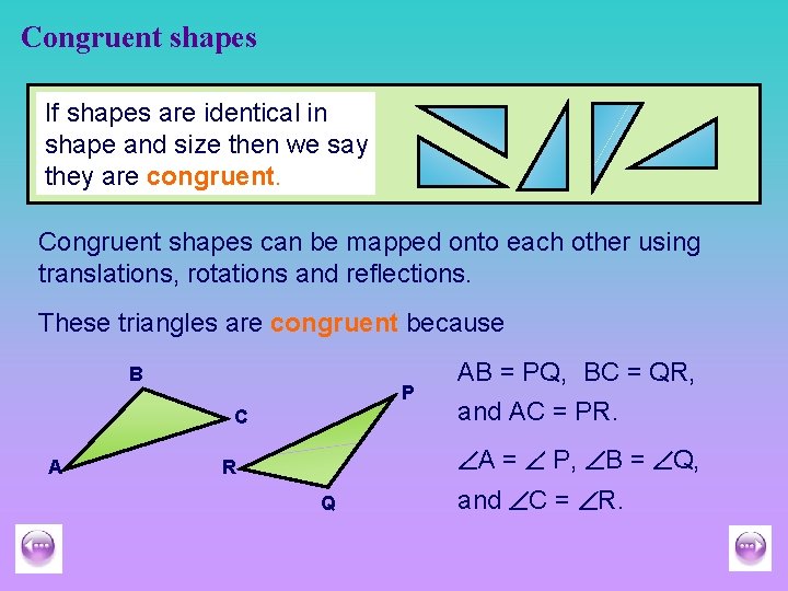 Congruent shapes If shapes are identical in shape and size then we say they