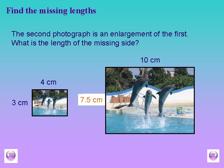 Find the missing lengths The second photograph is an enlargement of the first. What