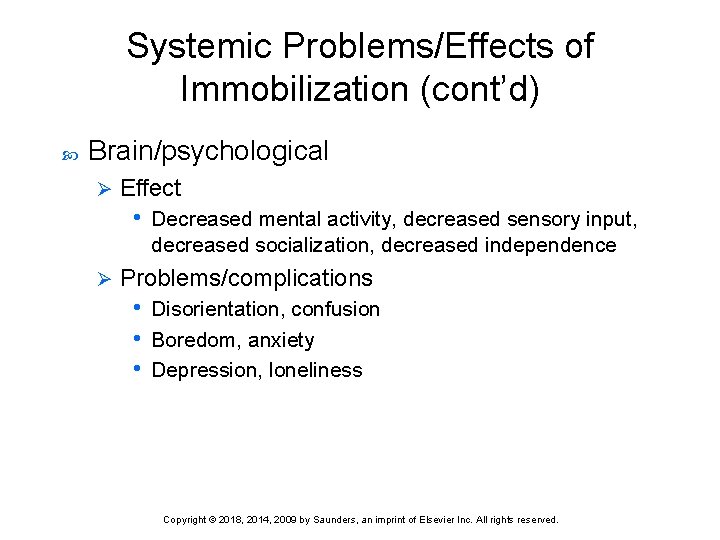 Systemic Problems/Effects of Immobilization (cont’d) Brain/psychological Ø Effect • Decreased mental activity, decreased sensory