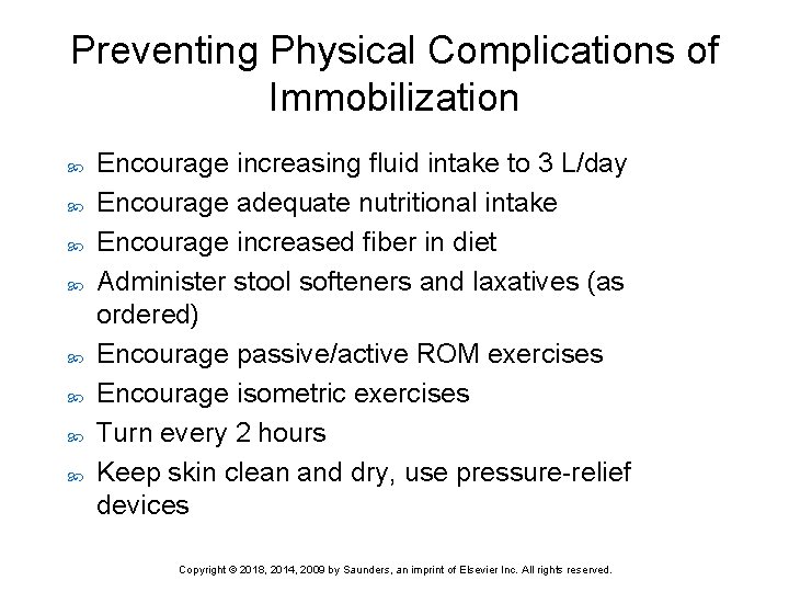 Preventing Physical Complications of Immobilization Encourage increasing fluid intake to 3 L/day Encourage adequate