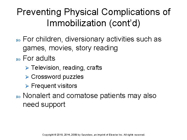 Preventing Physical Complications of Immobilization (cont’d) For children, diversionary activities such as games, movies,