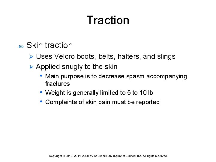 Traction Skin traction Uses Velcro boots, belts, halters, and slings Ø Applied snugly to
