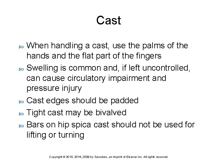 Cast When handling a cast, use the palms of the hands and the flat