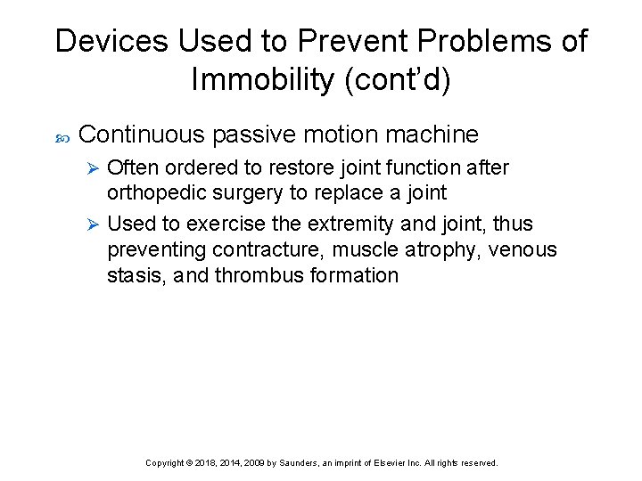 Devices Used to Prevent Problems of Immobility (cont’d) Continuous passive motion machine Often ordered