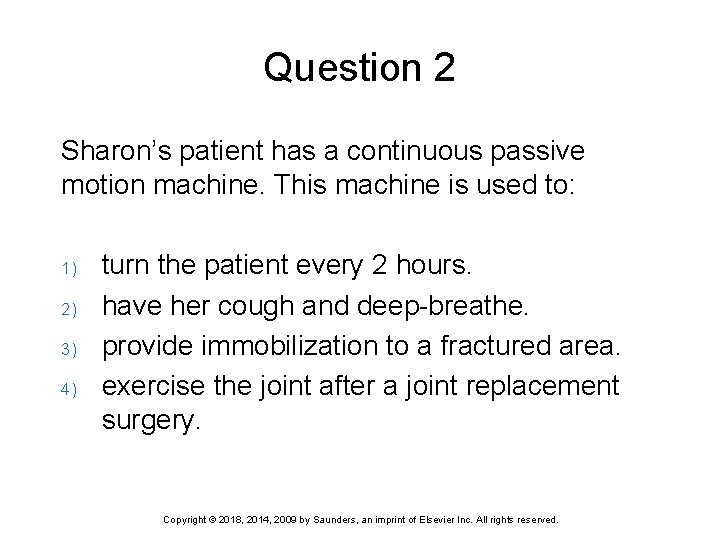 Question 2 Sharon’s patient has a continuous passive motion machine. This machine is used