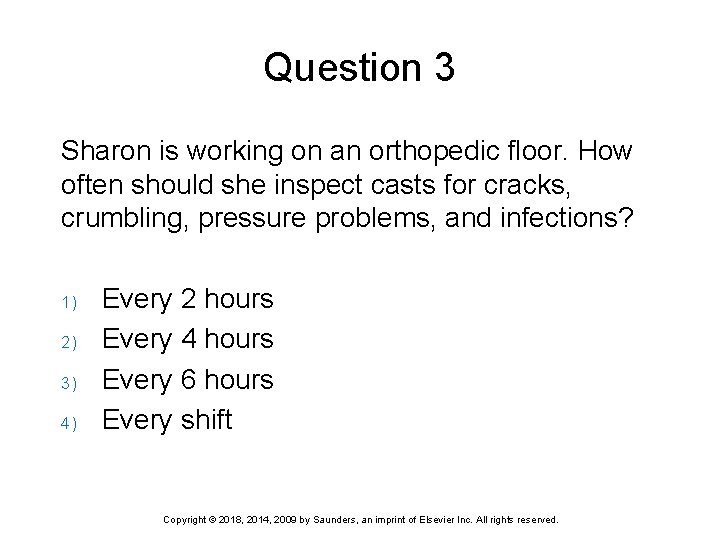 Question 3 Sharon is working on an orthopedic floor. How often should she inspect