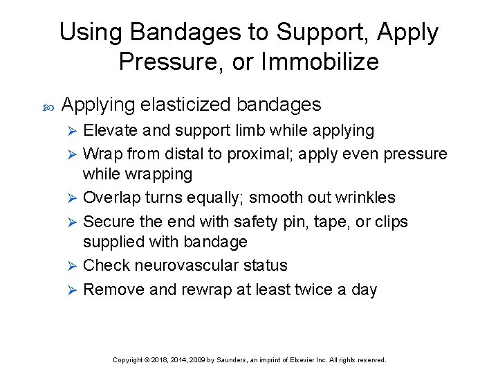 Using Bandages to Support, Apply Pressure, or Immobilize Applying elasticized bandages Elevate and support