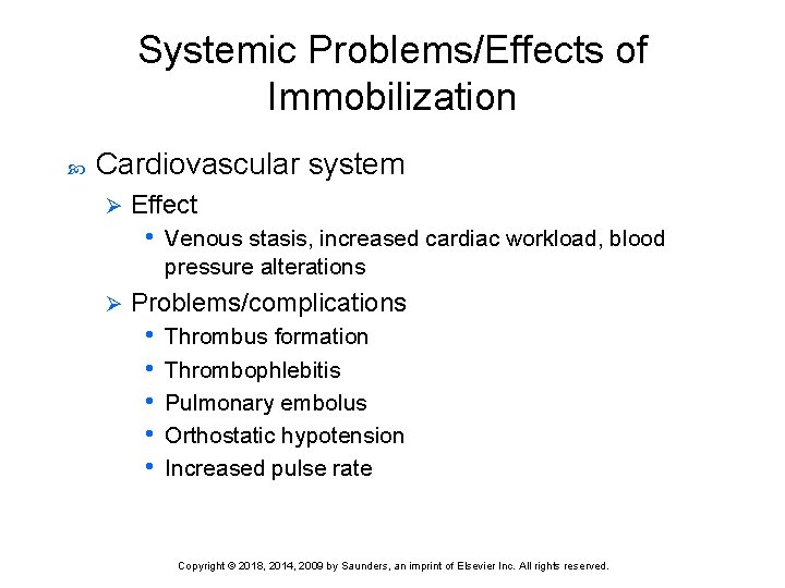 Systemic Problems/Effects of Immobilization Cardiovascular system Ø Effect • Venous stasis, increased cardiac workload,