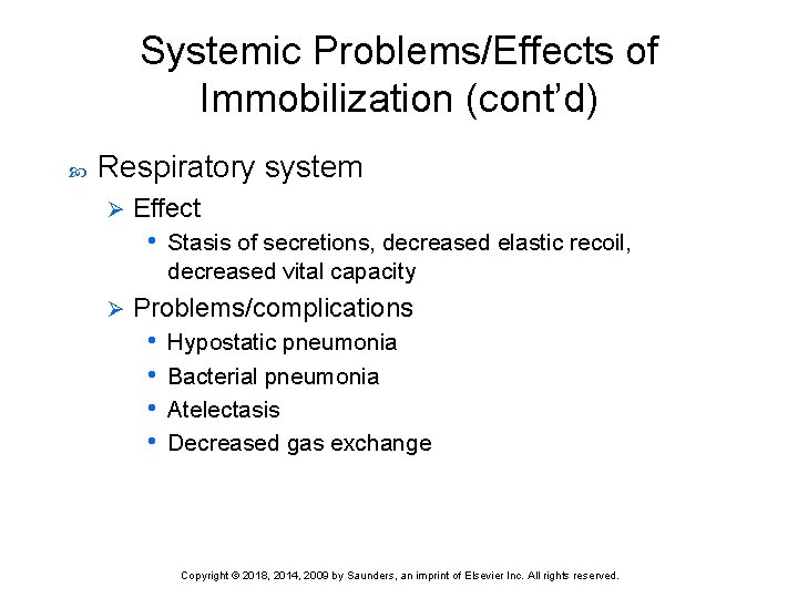 Systemic Problems/Effects of Immobilization (cont’d) Respiratory system Ø Effect • Stasis of secretions, decreased
