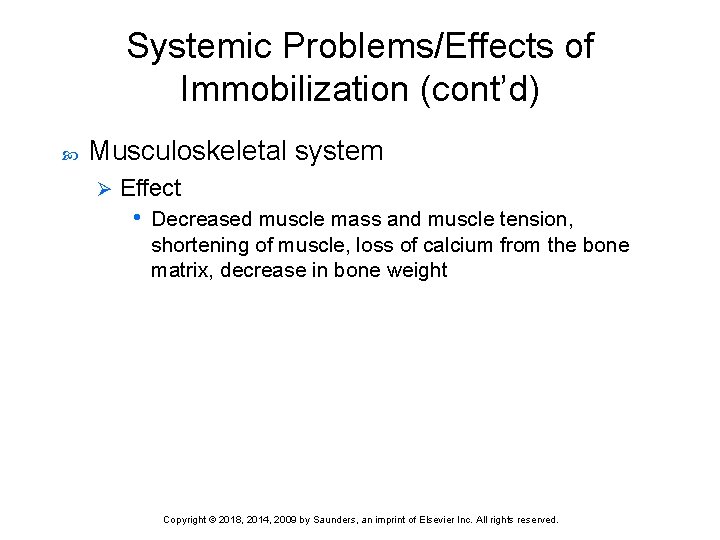 Systemic Problems/Effects of Immobilization (cont’d) Musculoskeletal system Ø Effect • Decreased muscle mass and
