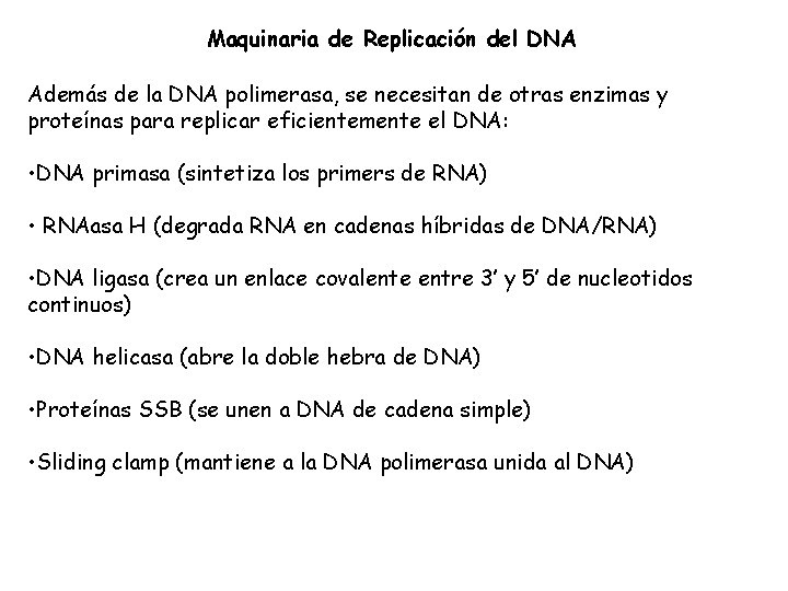 Maquinaria de Replicación del DNA Además de la DNA polimerasa, se necesitan de otras