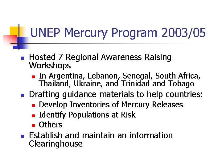 UNEP Mercury Program 2003/05 n Hosted 7 Regional Awareness Raising Workshops n n Drafting