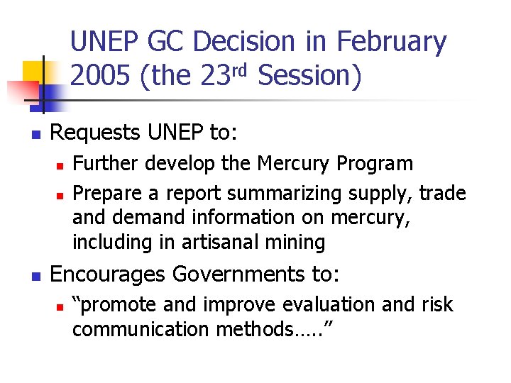 UNEP GC Decision in February 2005 (the 23 rd Session) n Requests UNEP to:
