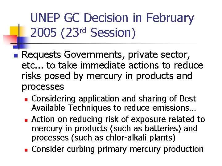 UNEP GC Decision in February 2005 (23 rd Session) n Requests Governments, private sector,